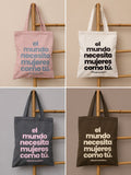 El mundo necesita mujeres como tu. Totes.